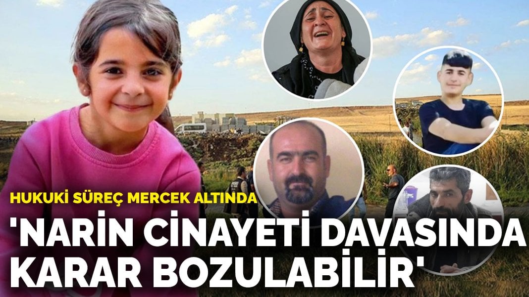 ‘Narin cinayeti davasında karar bozulabilir’: Hukuki süreç mercek altında