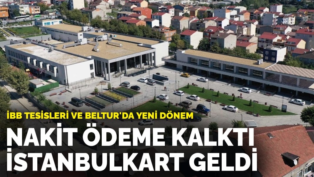 İBB tesisleri ve BELTUR’da yeni dönem: Nakit ödeme kalktı, İstanbulkart geldi