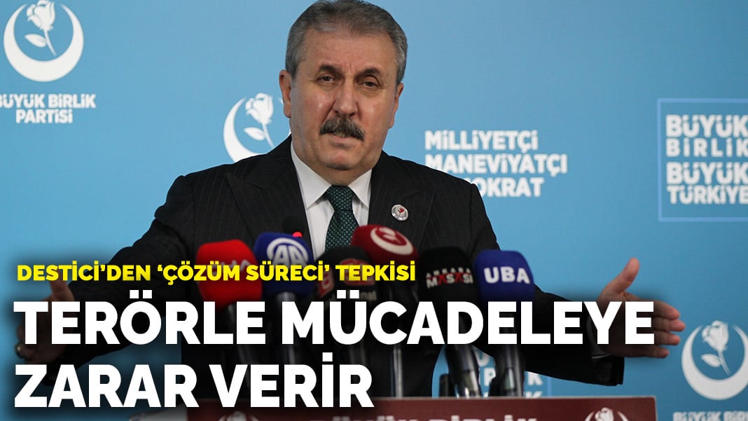 Destici’den ‘çözüm süreci’ tepkisi: Terörle mücadeleye zarar verir