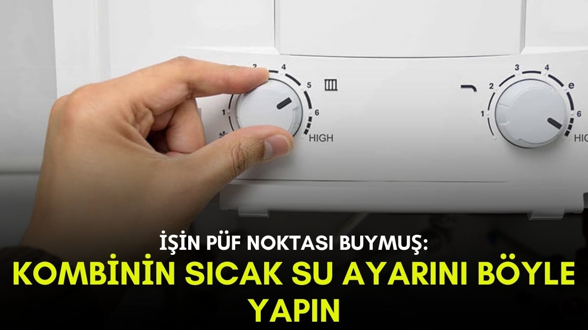 25 yıllık ustadan püf noktası! Kombinin sıcak su ayarını böyle yapın, farkı görünce şaşıracaksınız