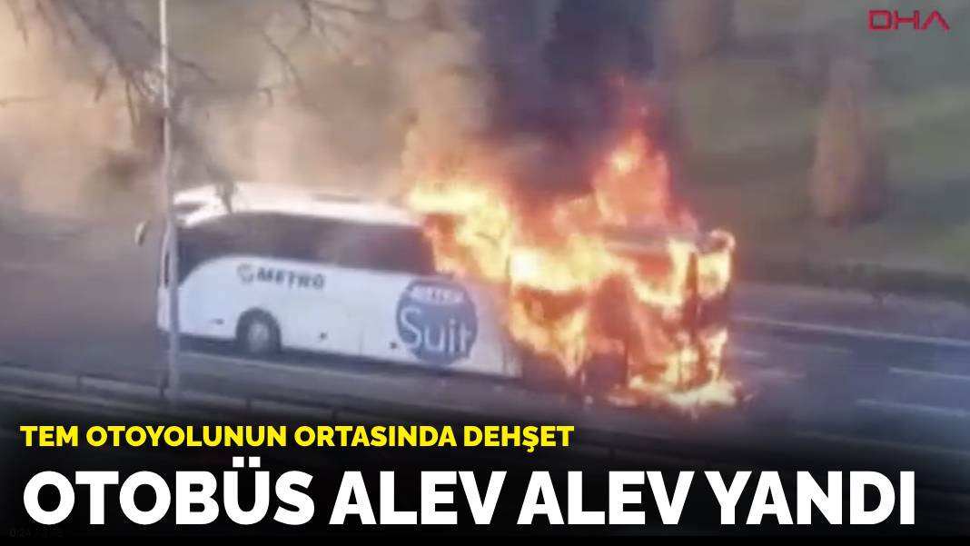 TEM otoyolunun ortasında dehşet: Otobüs alev alev yandı