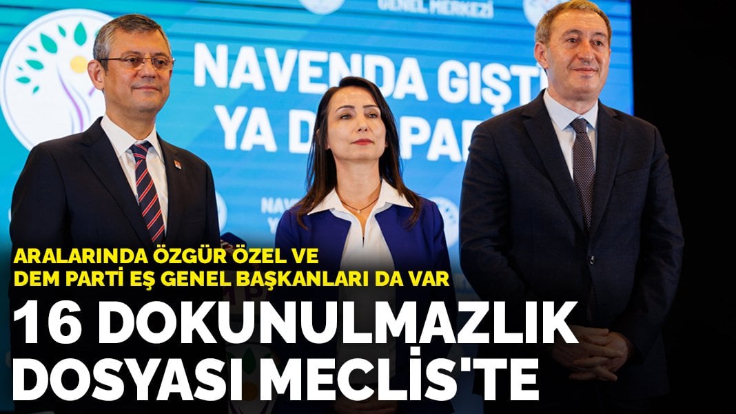 16 dokunulmazlık dosyası Meclis’te: Aralarında Özgür Özel ve DEM Parti Eş Genel Başkanları da var