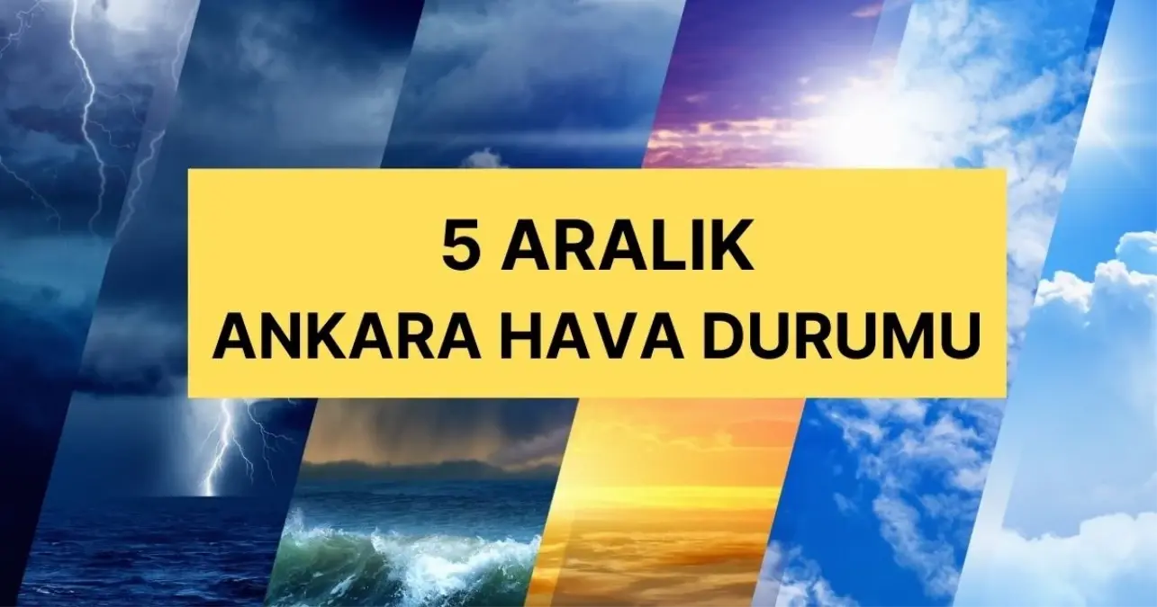 5 Aralık Ankara hava durumu | Ankara’da hava nasıl olacak, kar yağacak mı? Ankara günlük ve 5 günlük hava durumu tahmini!