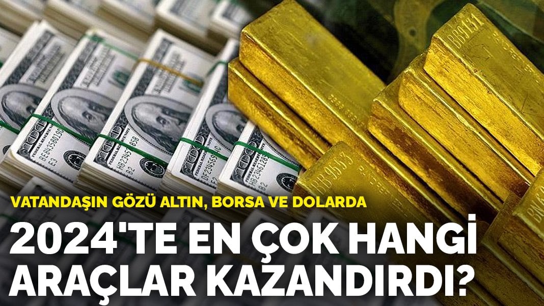 2024’te en çok hangi araçlar kazandırdı? Vatandaşın gözü altın, borsa ve dolarda