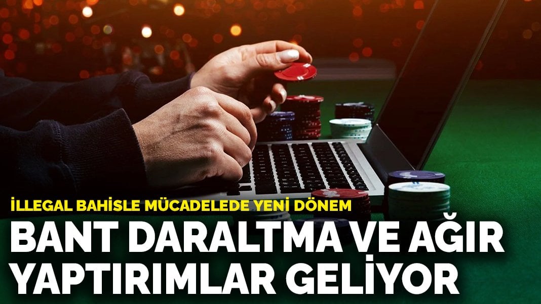 İllegal bahisle mücadelede yeni dönem: Bant daraltma ve ağır yaptırımlar geliyor