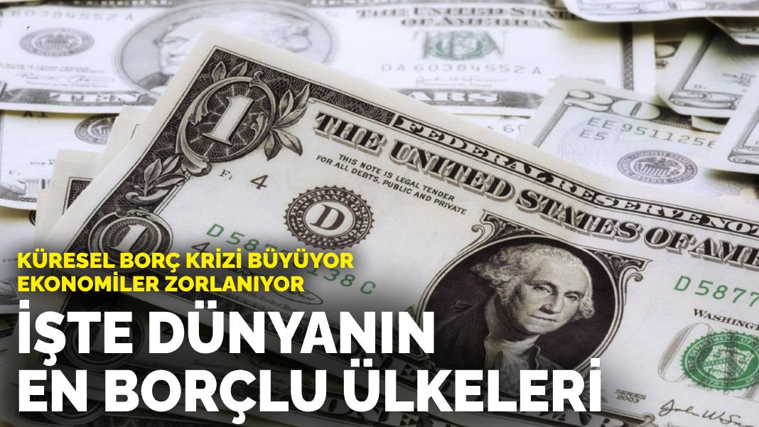 Küresel Borç Krizi Büyüyor Ekonomiler Zorlanıyor…  İşte Dünyanın En Borçlu Ülkeleri