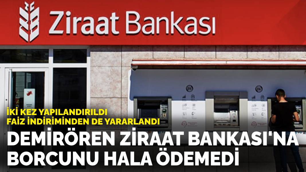 İki kez yapılandırıldı faiz indiriminden de yararlandı… Demirören Ziraat Bankası’na borcunu hala ödemedi