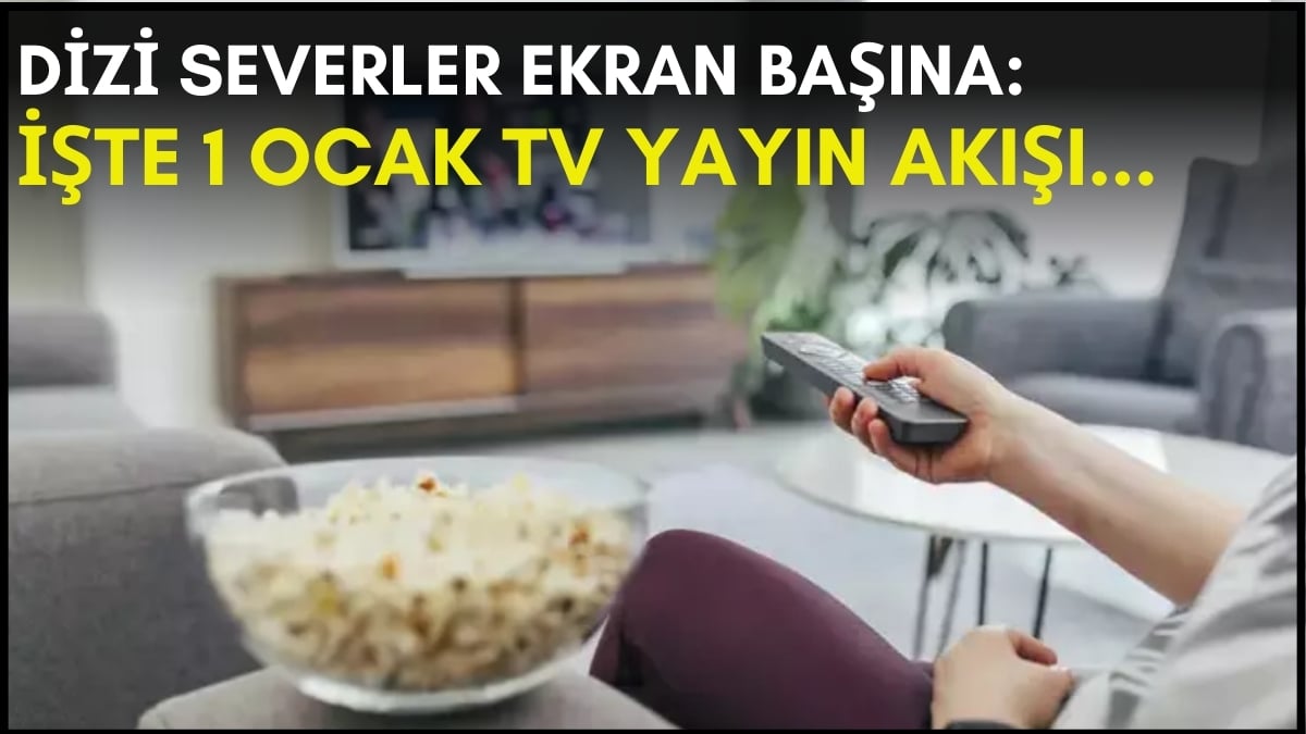 Dizi severler için son saatler! Akşam ne izleyeceğinizi düşünüyorsanız bu listeye göz atın: İşte 1 Ocak TV yayın akışı