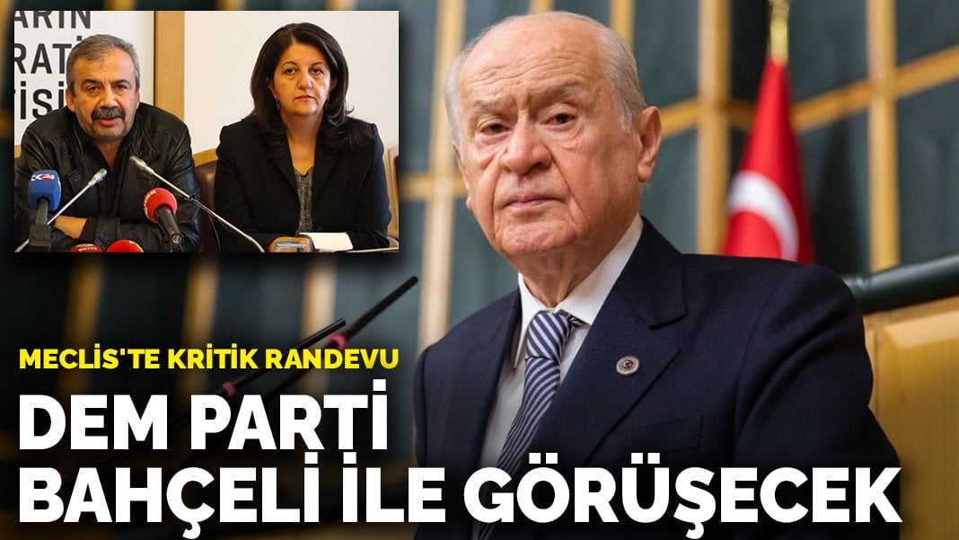 DEM Parti, MHP lideri Bahçeli ile görüşecek