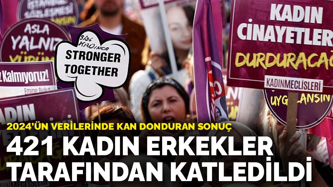 2024’ün verilerinde kan donduran sonuç: 421 kadın erkekler tarafından katledildi