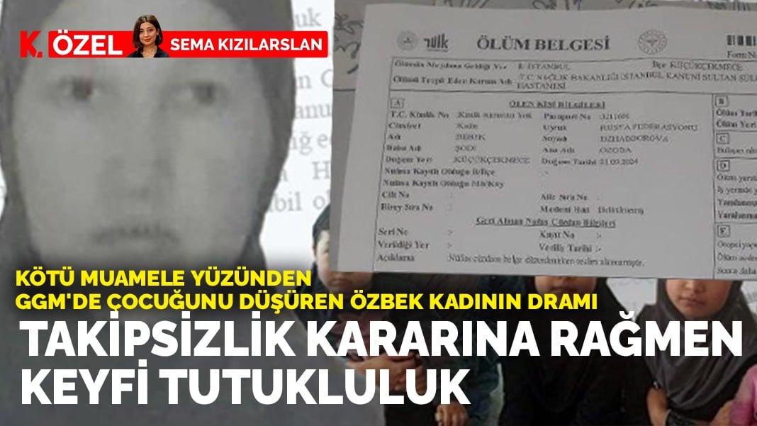 Kötü muamele yüzünden GGM’de çocuğunu düşüren Özbek kadının dramı:  Takipsizlik kararına rağmen keyfi tutukluluk