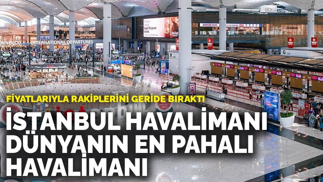 İstanbul Havalimanı dünyanın en pahalı havalimanı seçildi: Fiyatlarıyla rakiplerini geride bıraktı