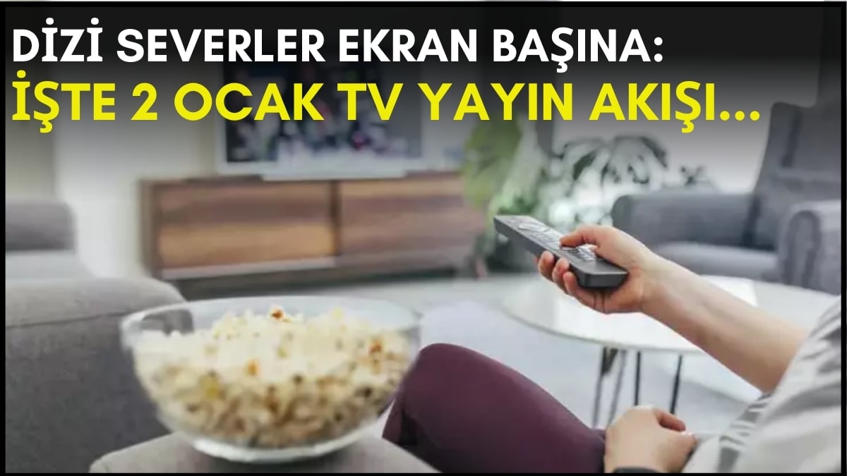 Dizi severler için son saatler! Akşam ne izleyeceğinizi düşünüyorsanız bu listeye göz atın: İşte 2 Ocak TV yayın akışı