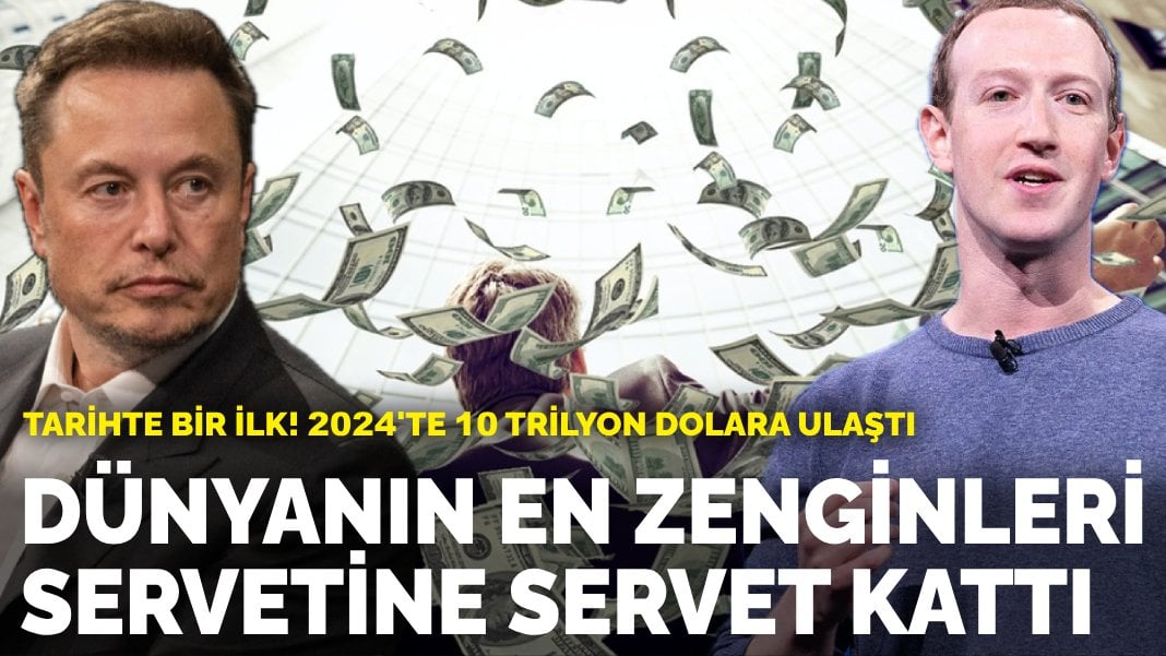 Tarihte bir ilk! 10 trilyon dolara ulaştı… Dünyanın en zenginleri 2024’te servetine servet kattı