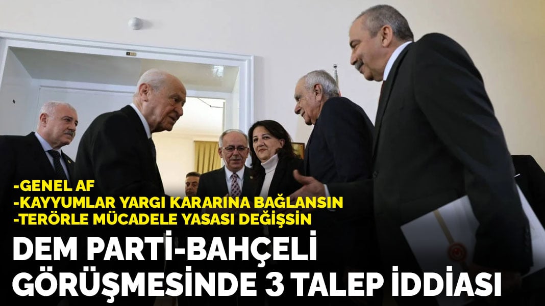 DEM Parti-Bahçeli görüşmesinde 3 talep iddiası