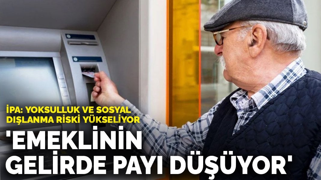 İPA: Emeklinin gelirde payı düşüyor