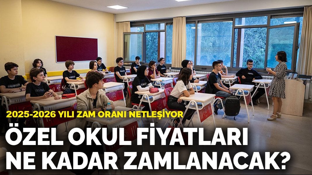 Özel okul fiyatları ne kadar zamlanacak? 2025-2026 yılı zam oranı netleşiyor