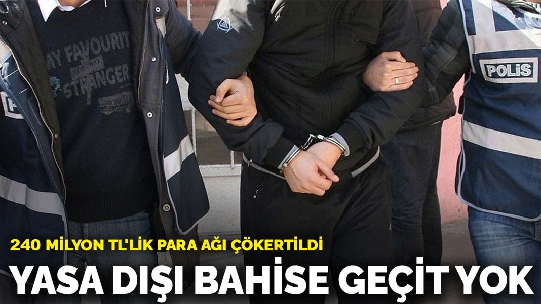 Yasa dışı bahise geçit yok: 240 milyon TL’lik para ağı çökertildi