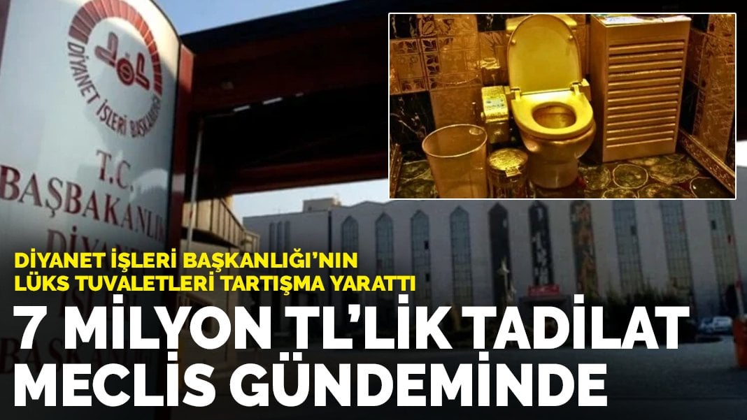 Diyanet İşleri Başkanlığı’nın lüks tuvaletleri tartışma yarattı: 7 milyon TL’lik tadilat Meclis gündeminde