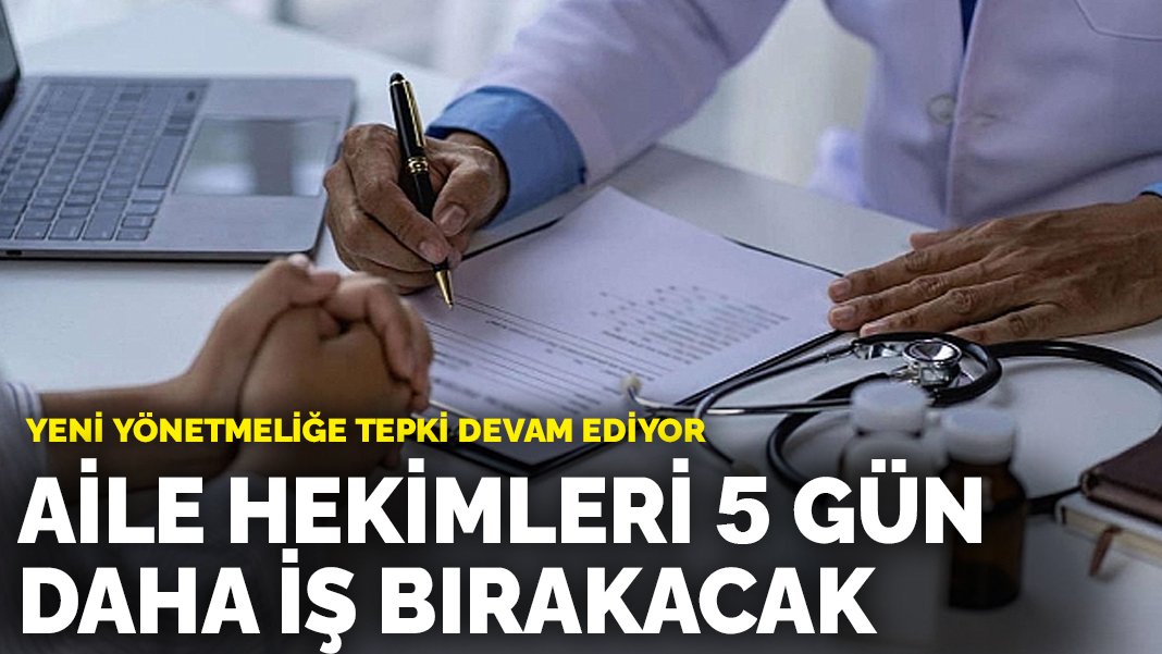 Yeni yönetmeliğe tepki devam ediyor: Aile hekimleri 5 gün daha iş bırakacak