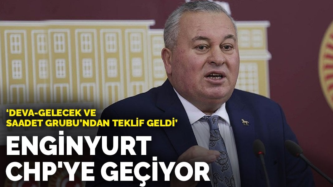 Cemal Enginyurt: DEVA-Gelecek ve Saadet Grubu’ndan teklif geldi! Etik olan CHP’de siyaset yapmamdır