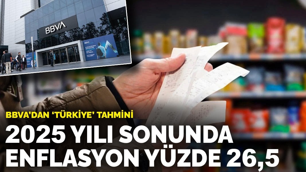 BBVA’dan ‘Türkiye’ tahmini: 2025 yılı sonunda enflasyon yüzde 26,5