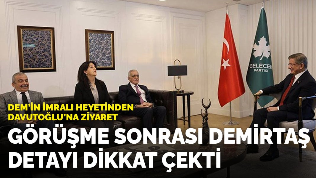 DEM Parti’nin İmralı heyetinden Gelecek Partisi’ne ziyaret! Demirtaş ayrıntısı dikkat çekti