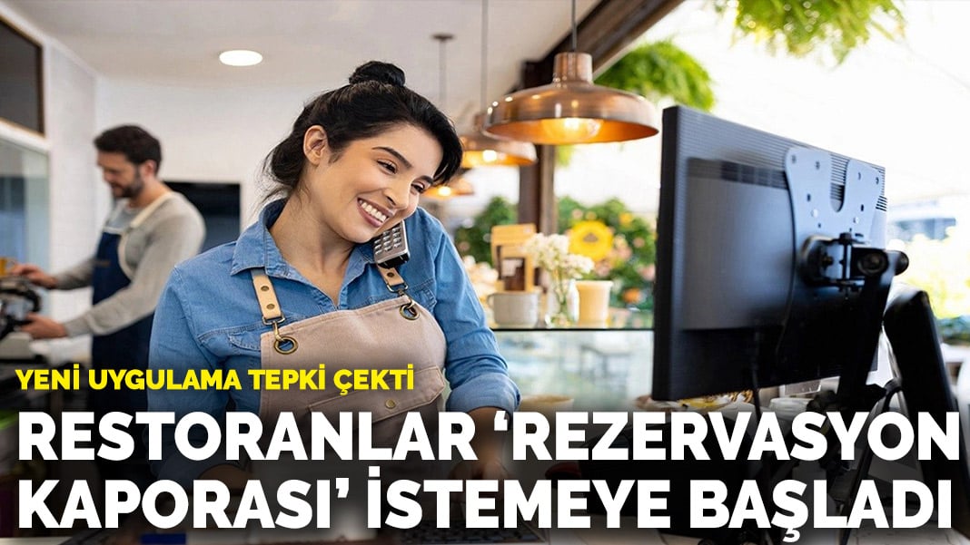 Yeni uygulama tepki çekti… Restoranlar ‘rezervasyon kaporası’ talep etmeye başladı