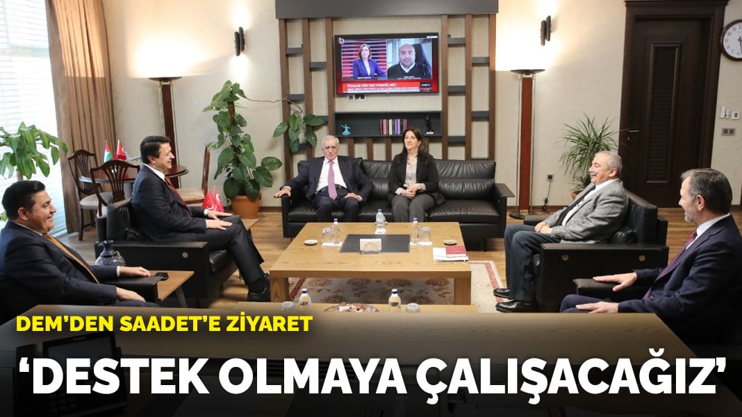 DEM heyetinden Saadet’e ziyaret: ‘Destek olmaya çalışacağız’