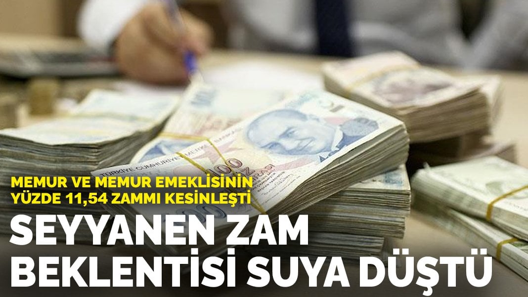 Memur ve Memur emeklisinin yüzde 11,54 zammı kesinleşti, seyyanen zam beklentisi suya düştü