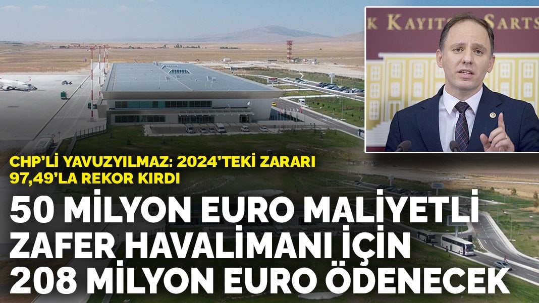 CHP’li Yavuzyılmaz: Zarar 97,49’la rekor kırdı! 50 milyon euro maliyetli Zafer Havalimanı için 208 milyon euro ödenecek