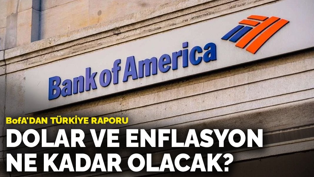 BofA’dan Türkiye raporu: Dolar ve enflasyon ne kadar olacak?