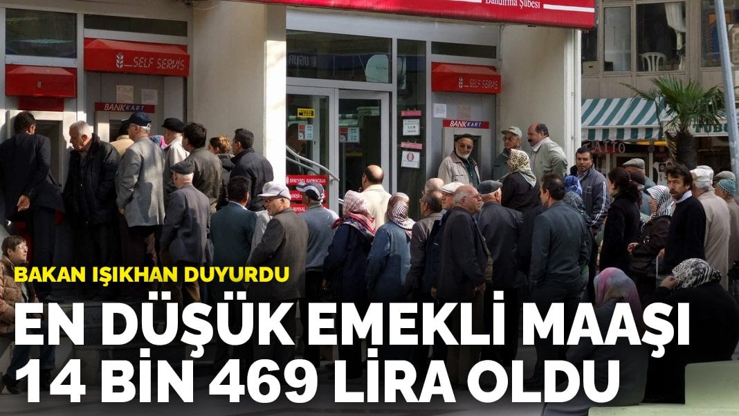 En düşük emekli maaşı 14 bin 469 lira oldu