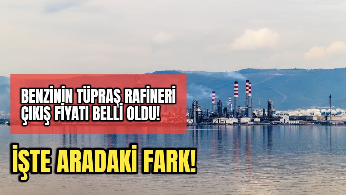 Benzinin Tüpraş rafineri çıkış fiyatı belli oldu! Aradaki farka çok şaşıracaksınız