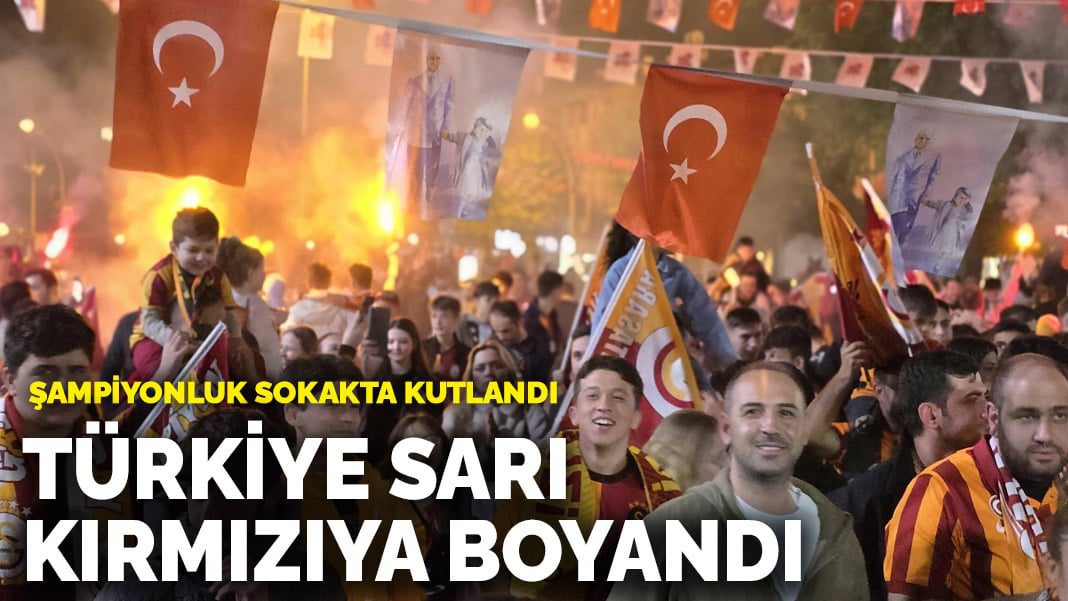 Şampiyonluk sokakta kutlandı! Türkiye sarı kırmızıya boyandı