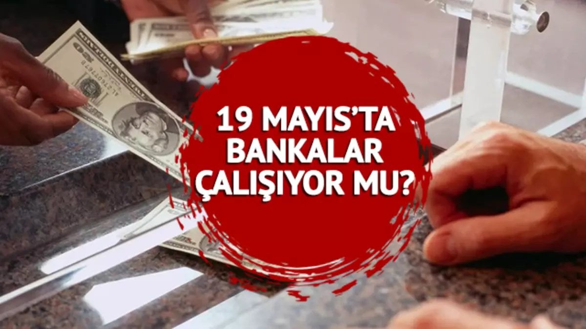 Bugün bankalar açık mı? 19 Mayıs’ta EFT, Havale yapılır mı? 19 Mayıs banka çalışma saatleri…