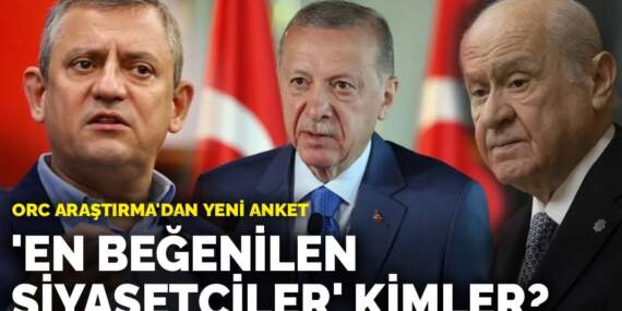 ORC Araştırma’dan yeni anket: ‘En beğenilen siyasetçiler’ kimler?