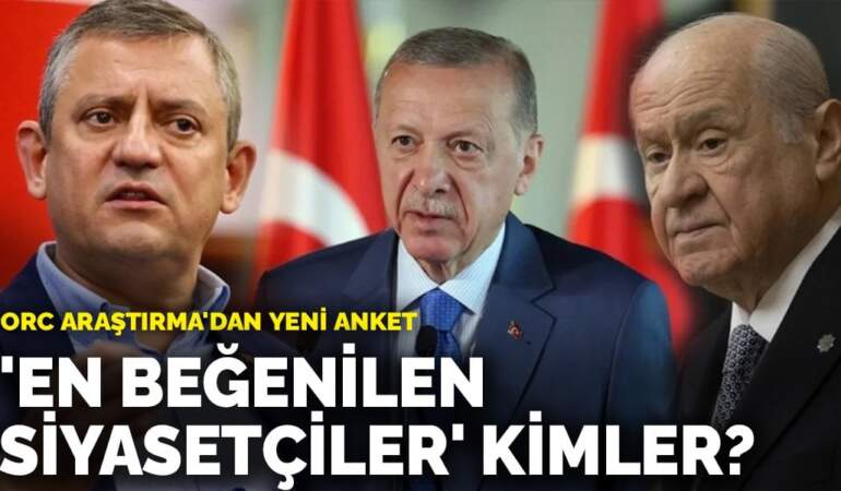 ORC Araştırma’dan yeni anket: ‘En beğenilen siyasetçiler’ kimler?