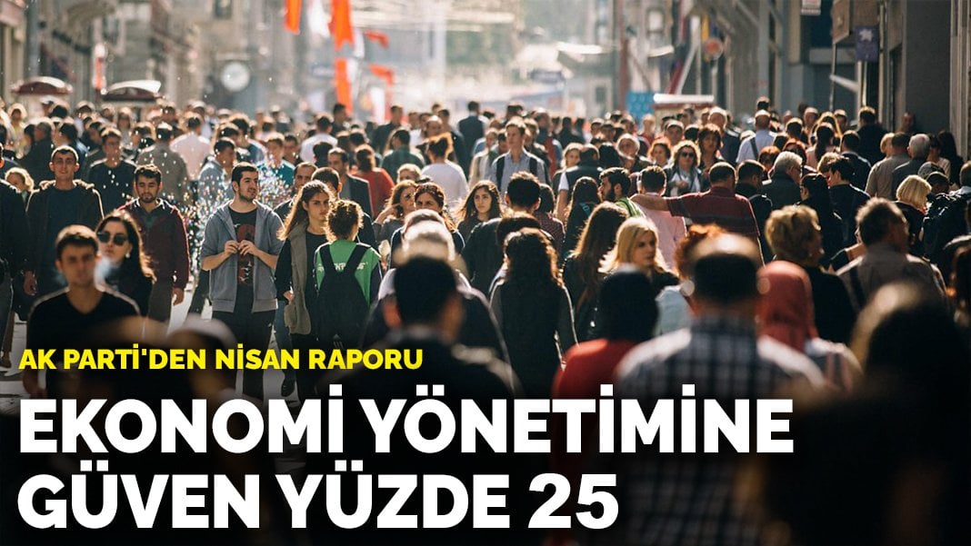 AK Parti’den Nisan raporu: Ekonomi yönetimine güven yüzde 25