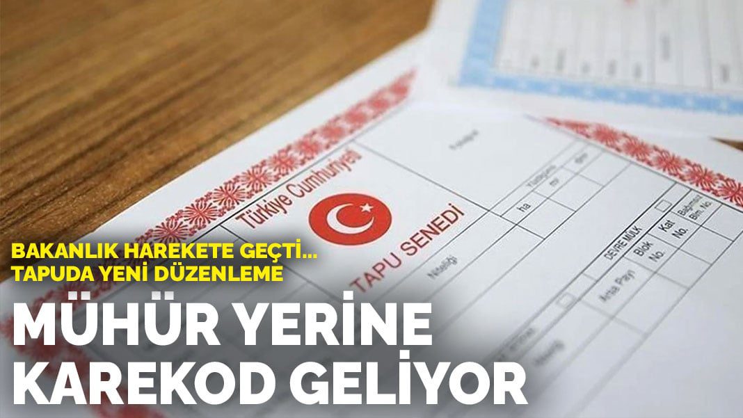 Tapuda yeni düzenleme: Mühür yerine karekod geliyor