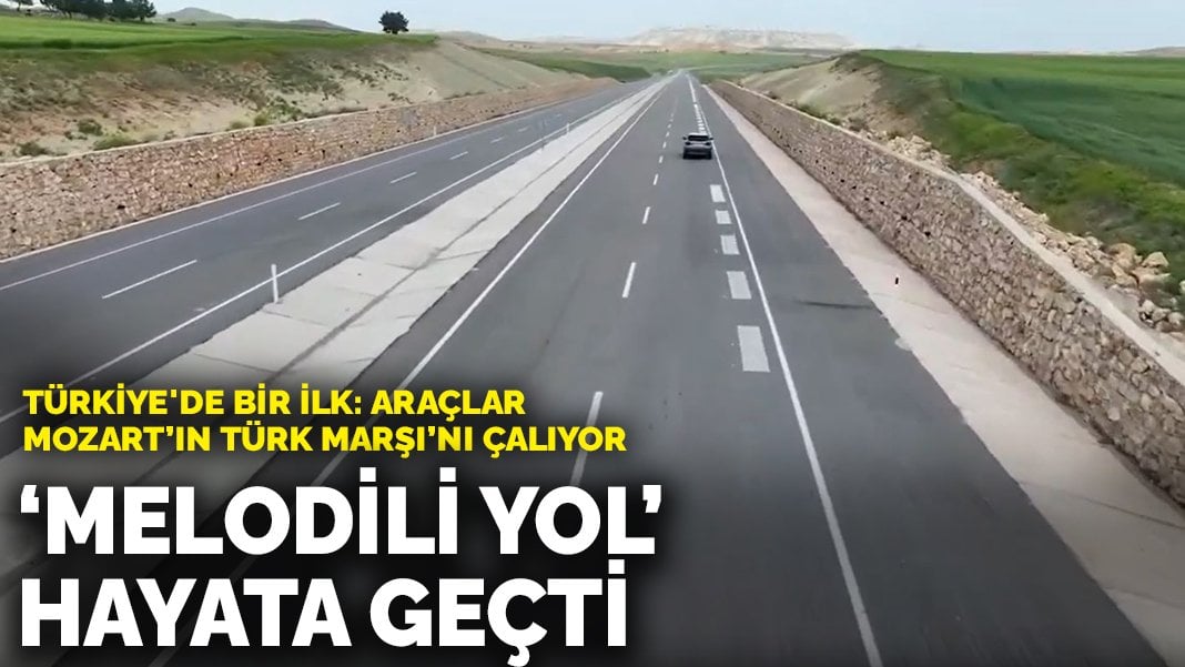 Melodili Yol hayata geçti: Araçlar Mozart’ın Türk Marşı’nı Çalıyor