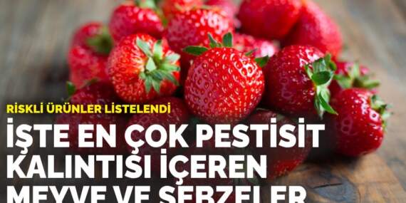En riskli ürünler listelendi: İşte en çok pestisit kalıntısı içeren meyve ve sebzeler
