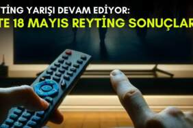 Kanalların rekabeti bitmek bilmiyor! Bu dizi ortalığı kasıp kavurmaya devam ediyor: İşte 18 Mayıs reyting sonuçları