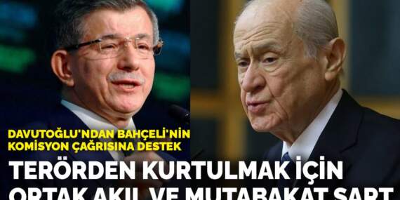 Davutoğlu’ndan Bahçeli’nin komisyon çağrısına destek: Terörden kurtulmak için ortak akıl ve mutabakat şart