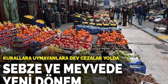 Sebze ve meyvede yeni dönem: Kurallara uymayanlara dev cezalar yolda