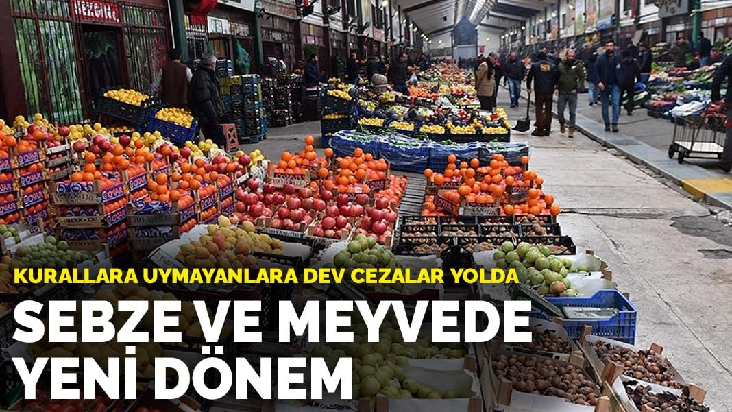 Sebze ve meyvede yeni dönem: Kurallara uymayanlara dev cezalar yolda
