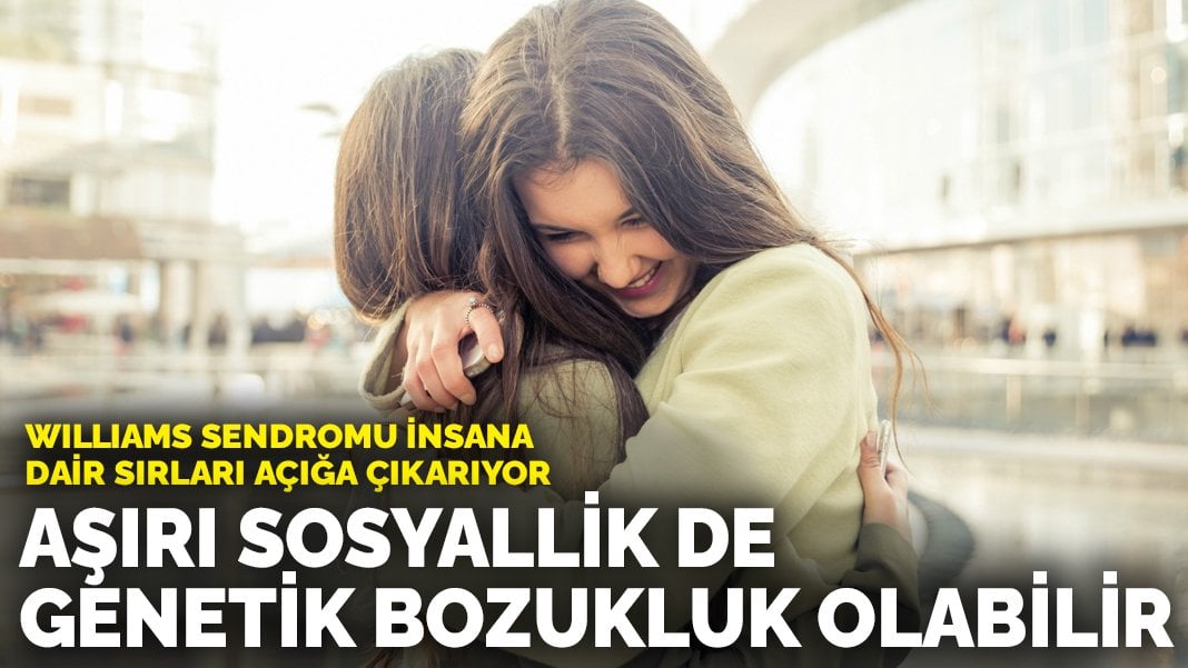 Aşırı sosyallik de bir genetik bozukluk olabilir