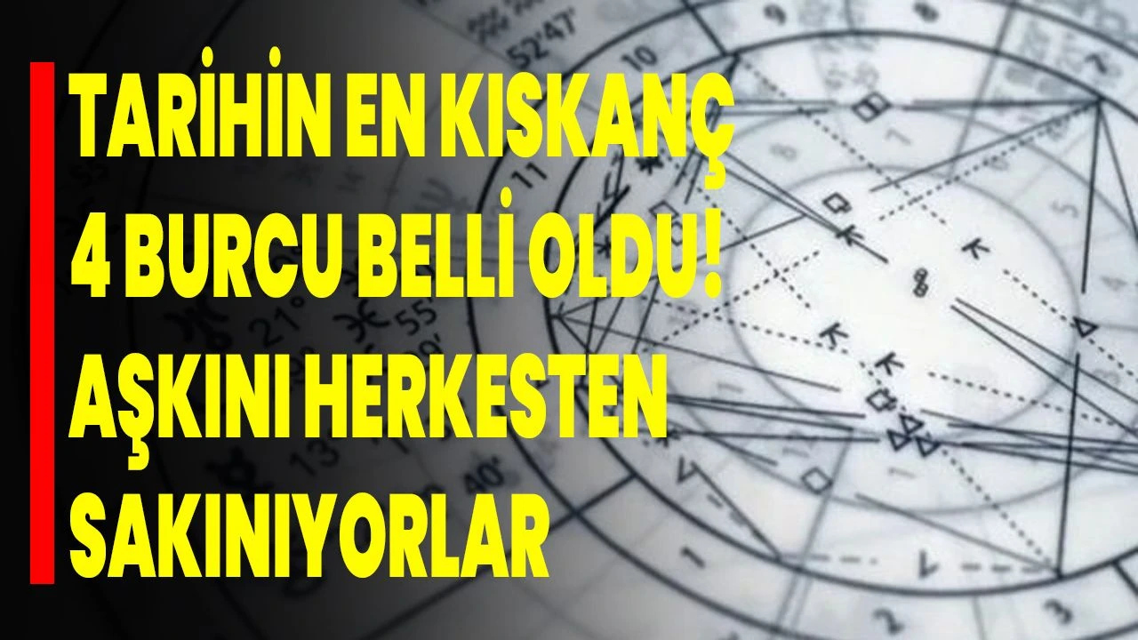 Tarihin en kıskanç 4 burcu belli oldu! Onlar sevdiklerini esen rüzgardan dahi kıskanıyor