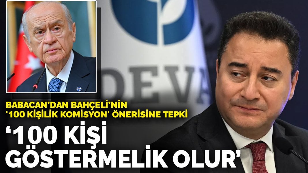 Babacan’dan Bahçeli’nin ‘100 kişilik komisyon’ önerisine tepki: 100 kişi göstermelik olur