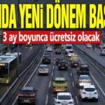 Ulaşımda yeni dönem başlıyor! Müjdeli haber verildi: 3 ay boyunca ücretsiz olacak
